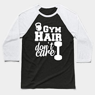 Gym Hair Don't Care Baseball T-Shirt